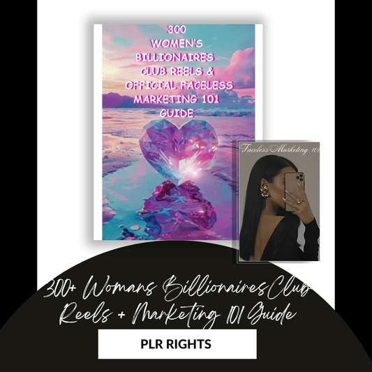 300  WOMEN’S  BILLIONAIRES  CLUB REELS &  OFFICIAL FACELESS MARKETING 101 GUIDE